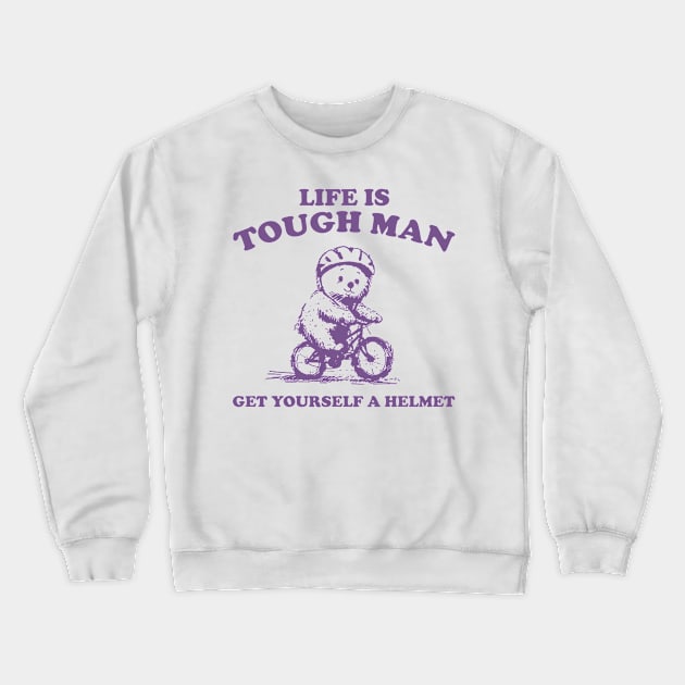 Life is Tough Man Get Yourself A Helmet Retro T-Shirt, Funny Bear Minimalistic Graphic T-shirt, Funny Sayings 90s Shirt, Vintage Gag Crewneck Sweatshirt by CamavIngora